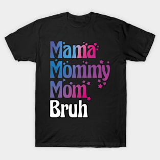 Mama Mommy Mom Bruh Funny Gift for Mother Day T-Shirt